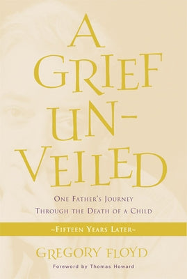 A Grief Unveiled: Fifteen Years Later by Floyd, Gregory