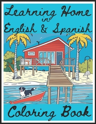 Learning HOME in English and Spanish Coloring Book: Kids/Children/Ninos Illustration Bilingual Coloring and Activity Book/Libro For Ages/Anos 5-14 by Ruggeri, Andre