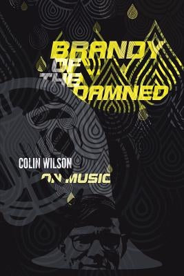 Brandy of the Damned: Colin Wilson on Music by Wilson, Colin