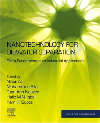 Nanotechnology for Oil-Water Separation: From Fundamentals to Industrial Applications by Ali, Nisar
