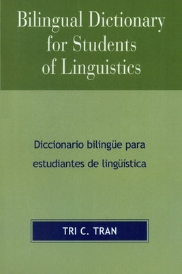 Bilingual Dictionary for Students of Linguistics: Diccionario BilingYe para Estudiantes de LingY'stica by Tran, Tri C.