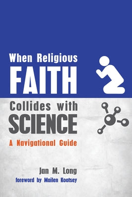 When Religious Faith Collides with Science: A Navigational Guide by Long, Jan M.