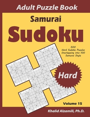 Samurai Sudoku Adult Puzzle Book: 500 Hard Sudoku Puzzles Overlapping into 100 Samurai Style by Alzamili, Khalid