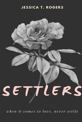 Settlers: When It Comes To Love Never Settle by Rogers, Jessica T.