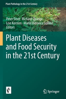 Plant Diseases and Food Security in the 21st Century by Scott, Peter