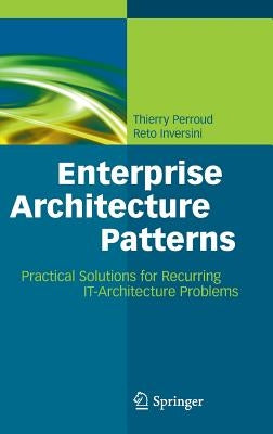 Enterprise Architecture Patterns: Practical Solutions for Recurring It-Architecture Problems by Perroud, Thierry