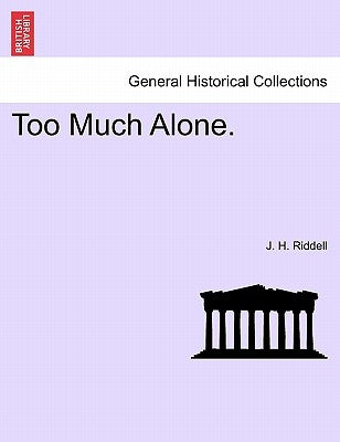 Too Much Alone. Vol. III. by Riddell, J. H.