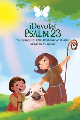 iDevote: Psalm 23: An engaging six-week devotional for all ages by Watson, Samantha M.