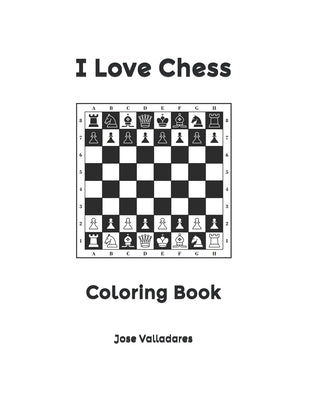 I Love Chess: Coloring Book by Valladares, Jose