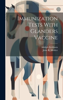 Immunization Tests With Glanders Vaccine by Eichhorn, Adolph