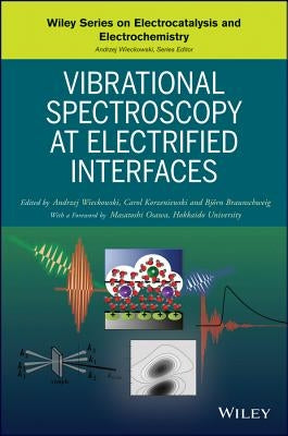 Vibrational Spectroscopy at Electrified Interfaces by Wieckowski, Andrzej