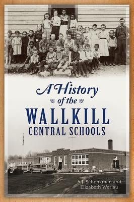 A History of the Wallkill Central Schools by Schenkman, A. J.