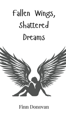 Fallen Wings, Shattered Dreams by Donovan, Finn