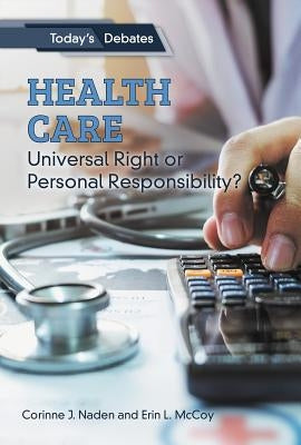 Health Care: Universal Right or Personal Responsibility? by McCoy, Erin L.