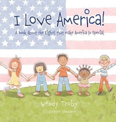 I Love America!: A Book About the Rights that Make America so Special by Troby, Wendy