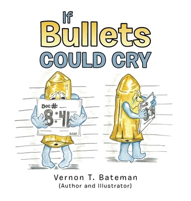 If Bullets Could Cry by Bateman, Vernon T.