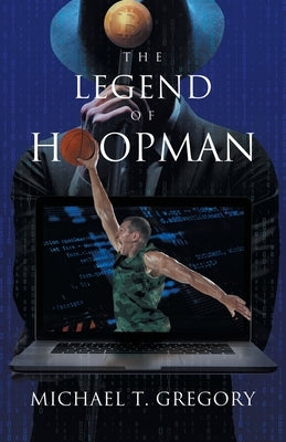 The Legend of Hoopman by Michael T Gregory