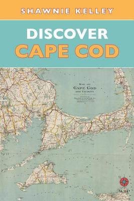 Discover Cape Cod by Kelley, Shawnie