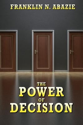 The Power of Decision: Deliverance by Abazie, Franklin N.