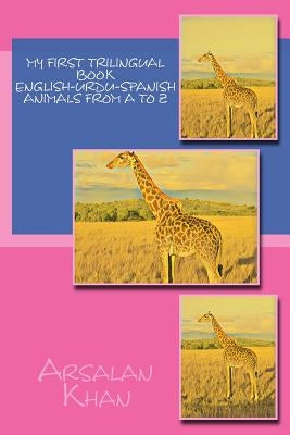My First Trilingual Book - English-Urdu-Spanish - Animals From A to Z by Khan, Arsalan