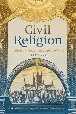 Civil Religion in the Early Modern Anglophone World, 1550-1700 by Hammersley, Rachel