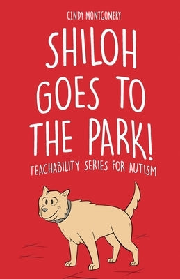 Shiloh Goes to the Park: TeachAbility Series for Autism by Montgomery, Cindy