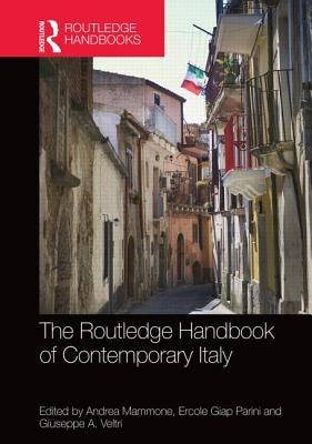 The Routledge Handbook of Contemporary Italy: History, Politics, Society by Mammone, Andrea