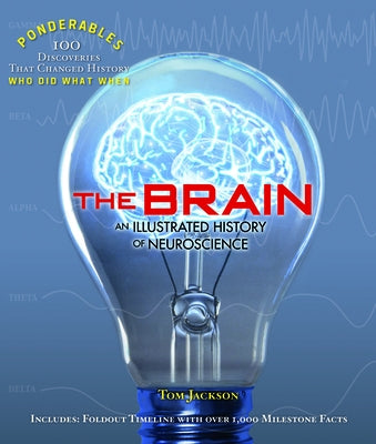 The Brain: An Illustrated History of Neuroscience (100 Ponderables) by Jackson, Tom