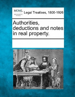 Authorities, Deductions and Notes in Real Property. by Multiple Contributors