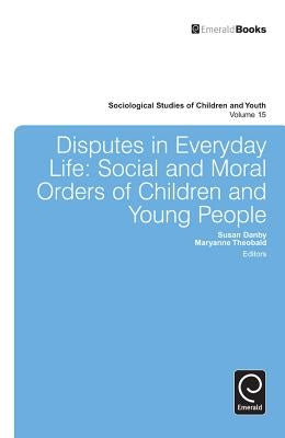 Disputes in Everyday Life: Social and Moral Orders of Children and Young People by Danby, Susan