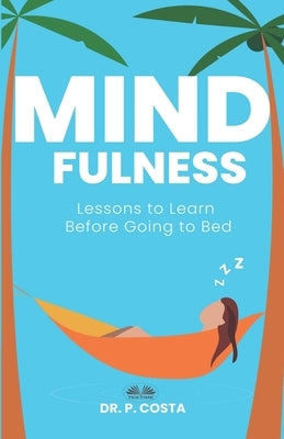 Mindfulness: Lessons To Learn Before Going To Bed by Barrack Onyango