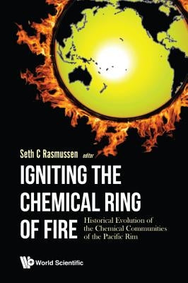 Igniting the Chemical Ring of Fire: Historical Evolution of the Chemical Communities of the Pacific Rim by Rasmussen, Seth C.