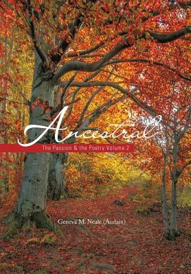 Ancestral: The Passion & the Poetry Volume 2 by Neale (Audain), Geneva M.