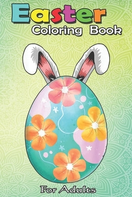 Easter Coloring Book For Adults: Cute Floral Egg Rabbit Easter s for Women and Girls An Adult Easter Coloring Book For Teens & Adults - Great Gifts wi by Jenny, Bookcreators