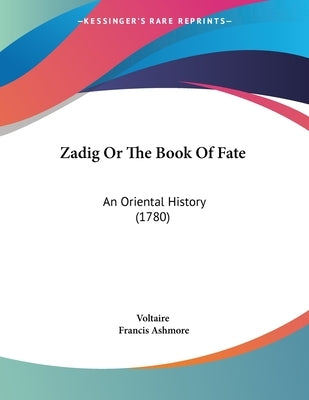 Zadig Or The Book Of Fate: An Oriental History (1780) by Voltaire
