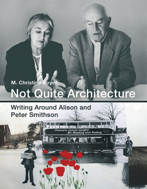 Not Quite Architecture: Writing Around Alison and Peter Smithson by Boyer, M. Christine