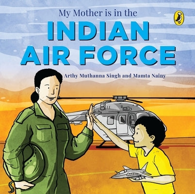 My Mother Is in the Indian Air Force by Singh, Arthy Muthanna