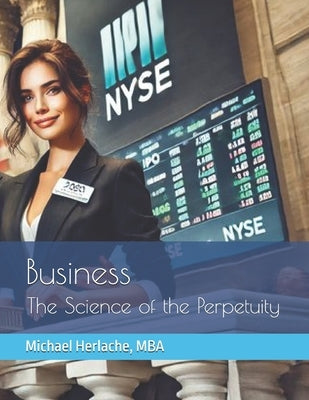Business: The Science of the Perpetuity by Herlache Mba, Michael