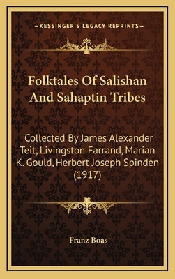 Folktales Of Salishan And Sahaptin Tribes: Collected By James Alexander Teit, Livingston Farrand, Marian K. Gould, Herbert Joseph Spinden (1917) by Boas, Franz
