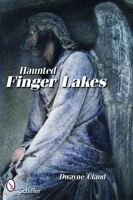 Haunted Finger Lakes by Claud, Dwayne