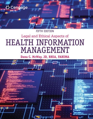 Legal and Ethical Aspects of Health Information Management by McWay, Dana C.