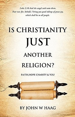 Is Christianity Just Another Religion? by Haag, John W.