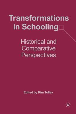 Transformations in Schooling: Historical and Comparative Perspectives by Tolley, K.