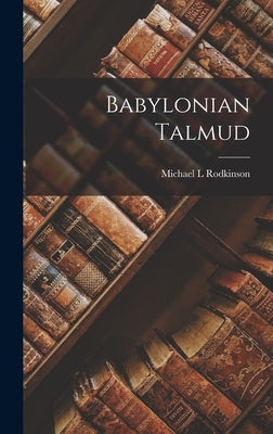 Babylonian Talmud by Rodkinson, Michael L.
