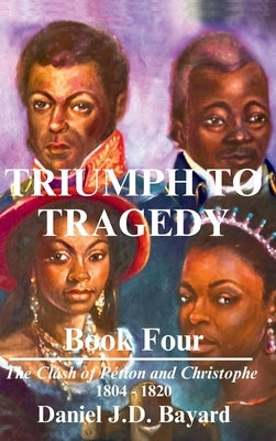 Triumph To Tragedy - Book Four by Bayard, Daniel Jd