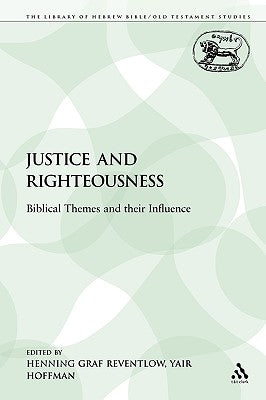 Justice and Righteousness: Biblical Themes and Their Influence by Graf Reventlow, Henning
