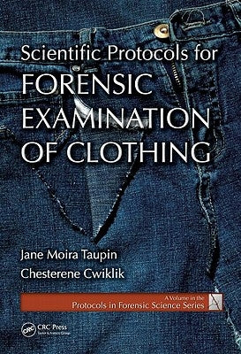 Scientific Protocols for Forensic Examination of Clothing by Taupin, Jane Moira
