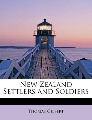 New Zealand Settlers and Soldiers by Gilbert, Thomas