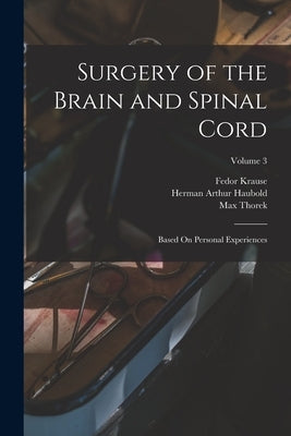 Surgery of the Brain and Spinal Cord: Based On Personal Experiences; Volume 3 by Krause, Fedor
