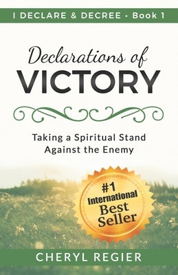 Declarations of Victory: Taking a Spiritual Stand Against the Enemy by Regier, Cheryl